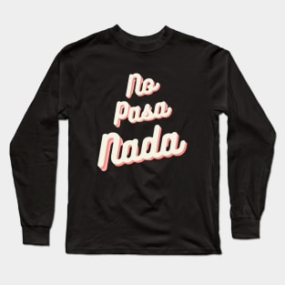 No Pasa Nada .2 Long Sleeve T-Shirt